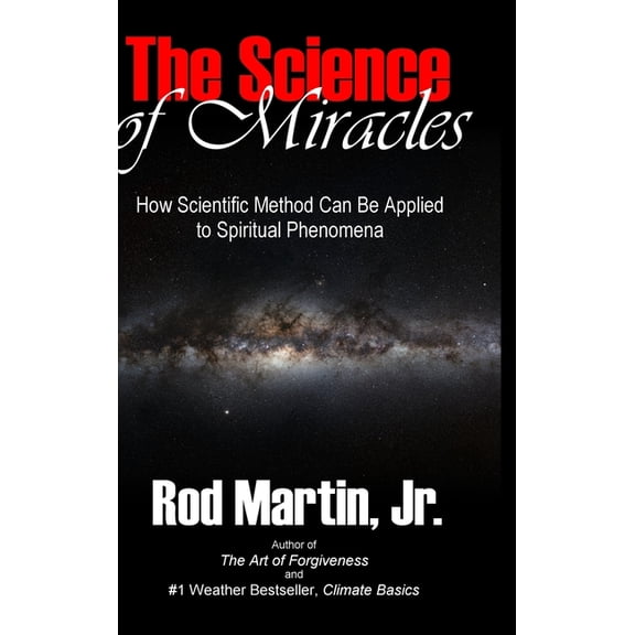 The Science of Miracles: How Scientific Method Can Be Applied to Spiritual Phenomena, (Hardcover)