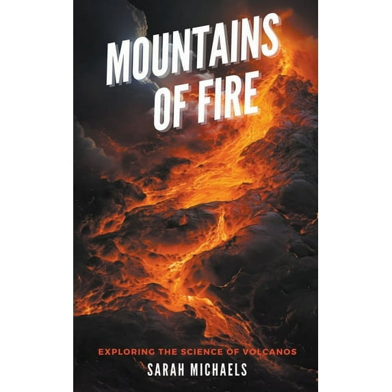The Science of Natural Disasters for Kid Mountains of Fire: Exploring the Science of Volcanoes, (Paperback)