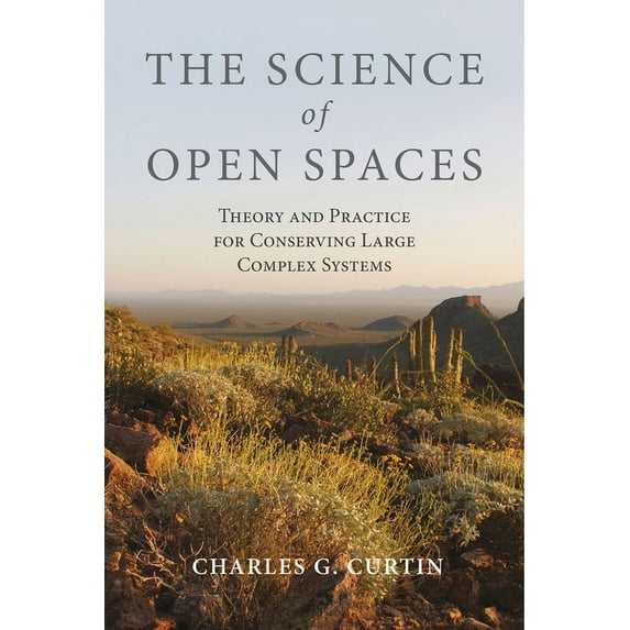 The Science of Open Spaces: Theory and Practice for Conserving Large, Complex Systems, (Paperback)