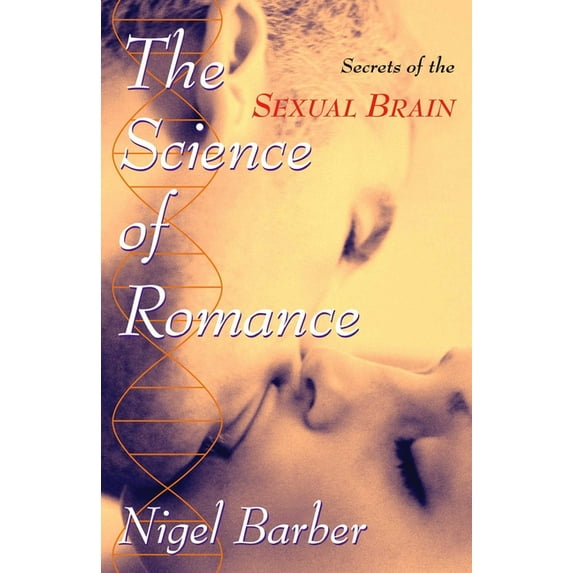 The Science of Romance: Secrets of the Sexual Brain, (Hardcover)