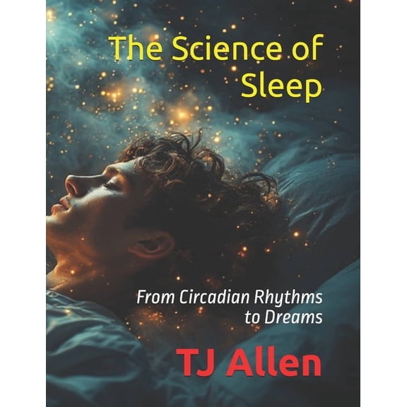 The Science of Everything The Science of Sleep: From Circadian Rhythms to Dreams, Book 1, (Paperback)