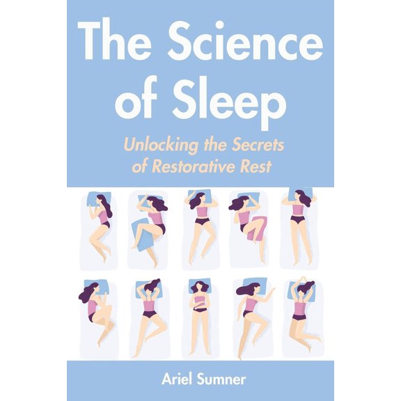 The Science of Sleep: Unlocking the Secrets of Restorative Rest, (Paperback)