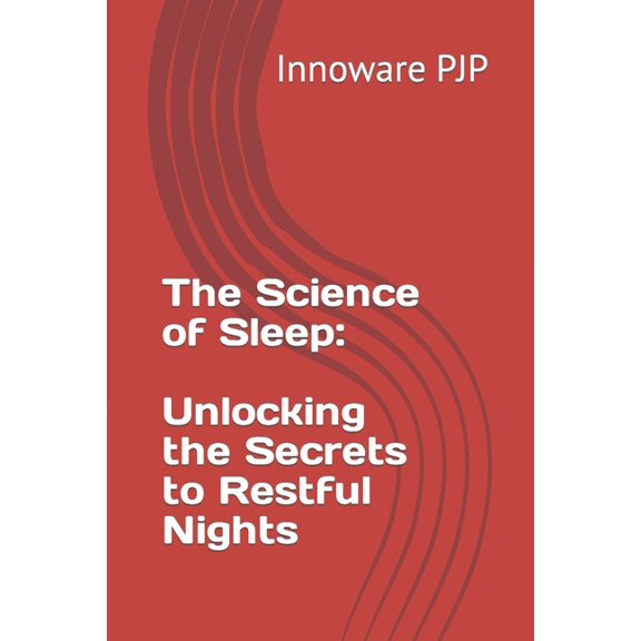 The Science of Sleep : Unlocking the Secrets to Restful Nights (Paperback)