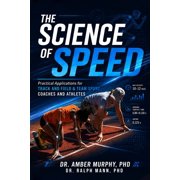 The Science of Speed Practical Applications For Track and Field & Team Sport Coaches and Athletes, Paperback