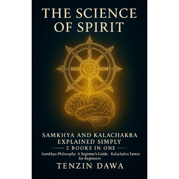The Science of Spirit: Samkhya and Kalachakra Explained Simply: 2 Books in One; Samkhya Philosophy: A Beginner's Gu, (Paperback)