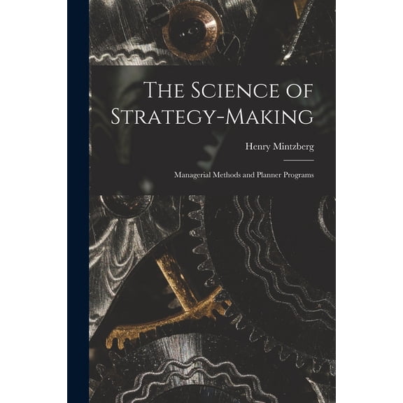 The Science of Strategy-making; Managerial Methods and Planner Programs, (Paperback)