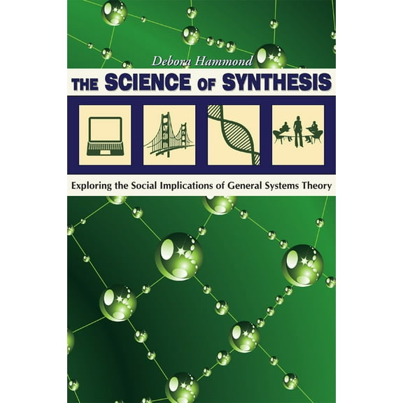 The Science of Synthesis: Exploring the Social Implications of General Systems Theory, (Paperback)