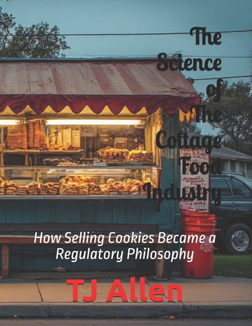 The Science of Everything The Science of The Cottage Food Industry: How Selling Cookies Became a Regulatory Philosophy, Book 92, (Paperback)