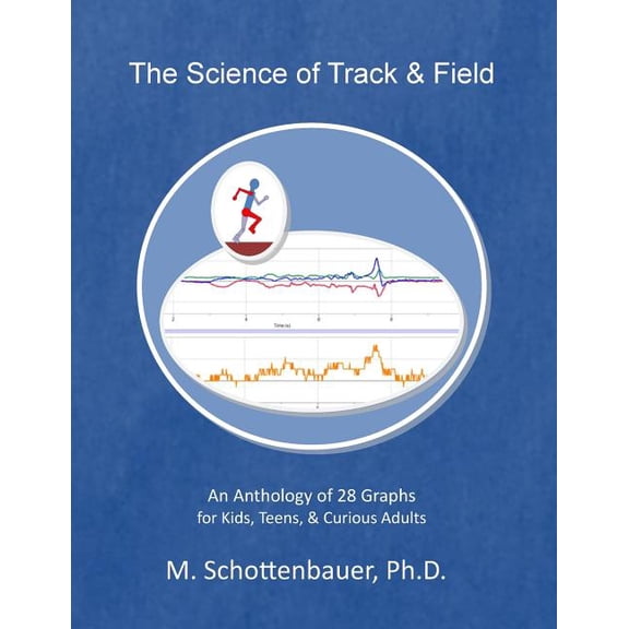 The Science of Track & Field : An Anthology of 28 Graphs for Kids, Teens, & Curious Adults (Paperback)