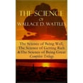 thumbnail image 1 of The Science of Wallace D. Wattles: The Science of Being Well, The Science of Getting Rich & The Science of Being Great -, (Paperback), 1 of 1