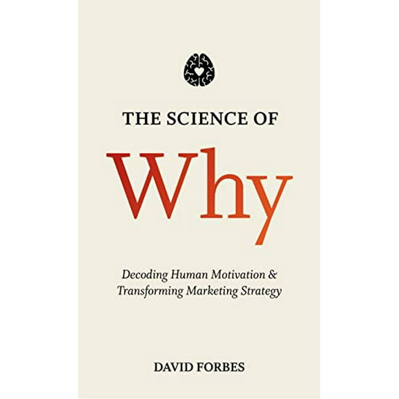 Pre-Owned The Science of Why: Decoding Human Motivation and Transforming Marketing Strategy (Hardcover) 1137502037 9781137502032