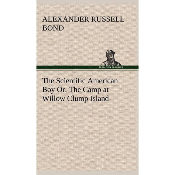The Scientific American Boy Or, The Camp at Willow Clump Island (Hardcover)