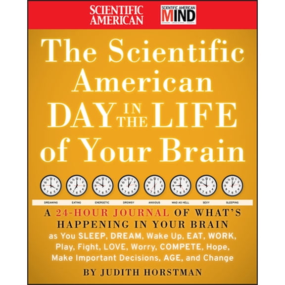 Pre-Owned The Scientific American Day in the Life of Your Brain: A 24 Hour Journal of What's Happening in Your Brain as You Sleep, Dream, Wake Up, Eat, Work, Pl (Hardcover) 0470376236 9780470376232