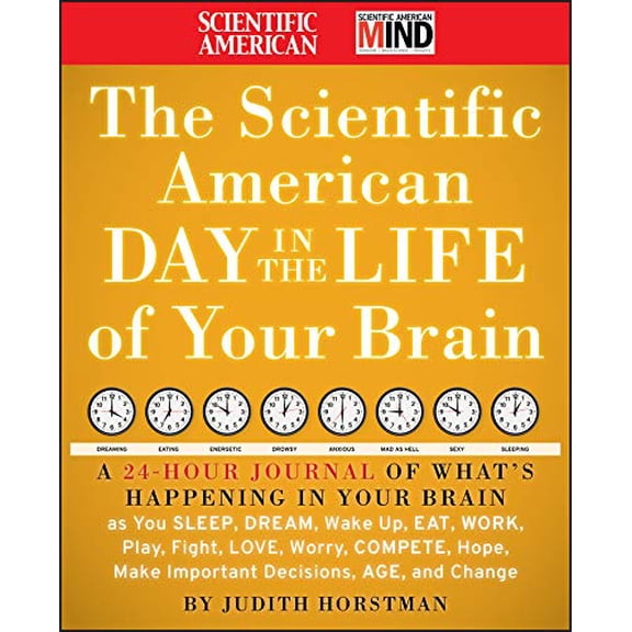 Pre-Owned The Scientific American Day in the Life of Your Brain: A 24 Hour Journal of What's Happening in Your Brain as You Sleep, Dream, Wake Up, Eat, Work, Pl (Hardcover) 0470376236 9780470376232