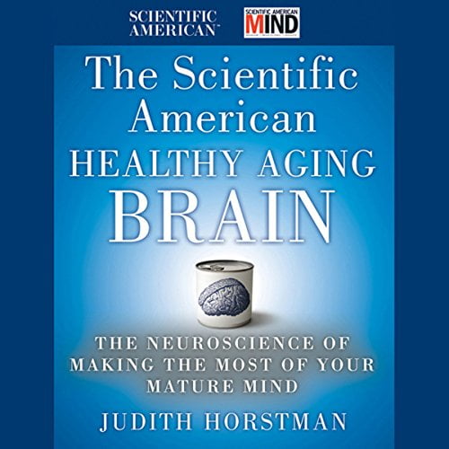 Pre-Owned The Scientific American Healthy Aging Brain: The Neuroscience of Making the Most of Your Mature Mind (Hardcover) 0470647736 9780470647738