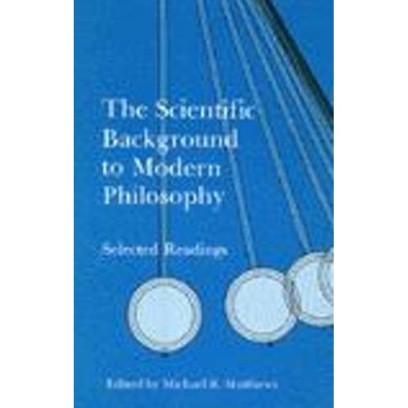 Pre-Owned The Scientific Background to Modern Philosophy: Selected Readings (Paperback) 0872200744 9780872200746