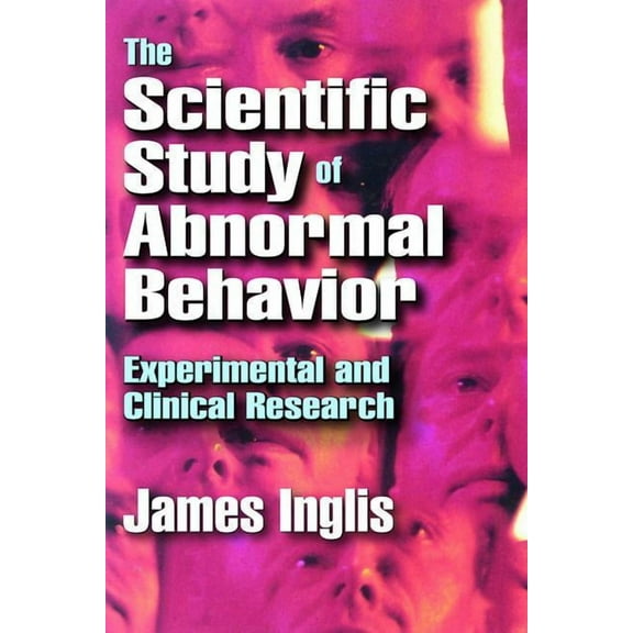 The Scientific Study of Abnormal Behavior: Experimental and Clinical Research, (Paperback)