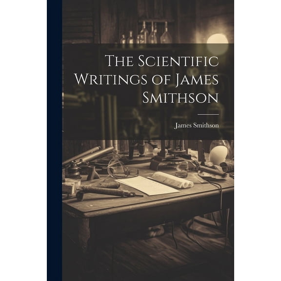 The Scientific Writings of James Smithson (Paperback)