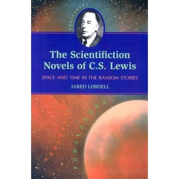 The Scientifiction Novels of C.S. Lewis: Space and Time in the Ransom Stories, (Paperback)