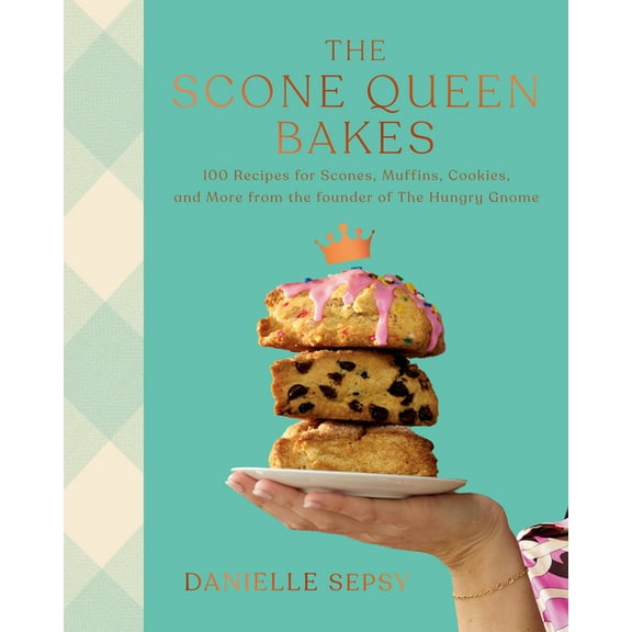 The Scone Queen Bakes: 100 Recipes for Scones, Muffins, Cookies, and Cakes from the Founder of the Hungry Gnome: A Cookb, (Hardcover)