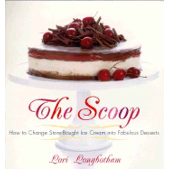 Pre-Owned The Scoop: How to Change Store-Bought Ice Cream into Fabulous Desserts (Paperback) 0375760822 9780375760822