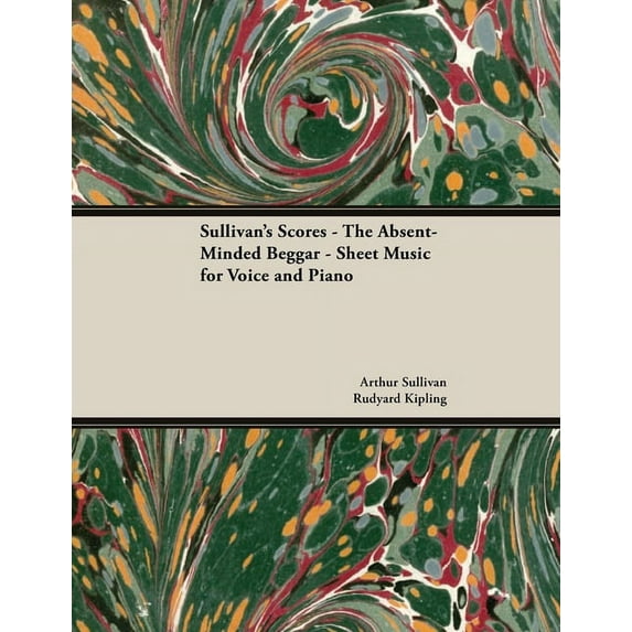 The Scores of Sullivan - The Absent-Minded Beggar - Sheet Music for Voice and Piano, (Paperback)