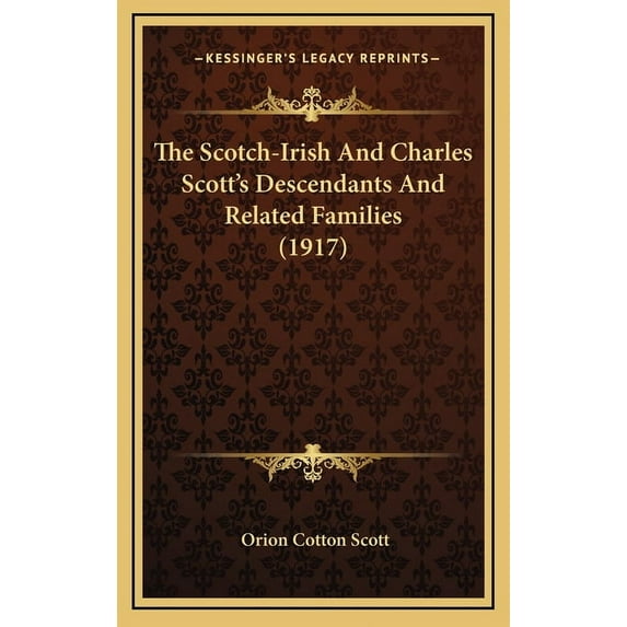 The Scotch-Irish And Charles Scott's Descendants And Related Families (1917) (Hardcover)