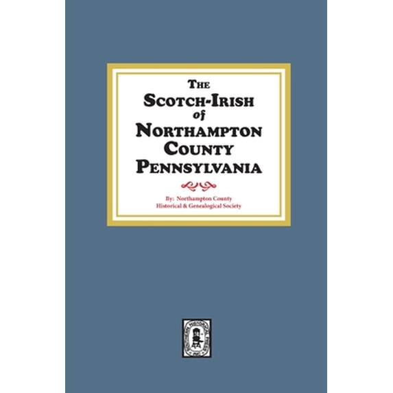 The Scotch-Irish of Northampton County, Pennsylvania. (Paperback)