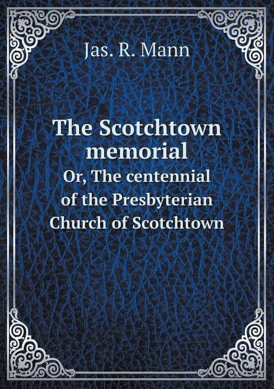 The Scotchtown memorial Or, The centennial of the Presbyterian Church of Scotchtown (Paperback)