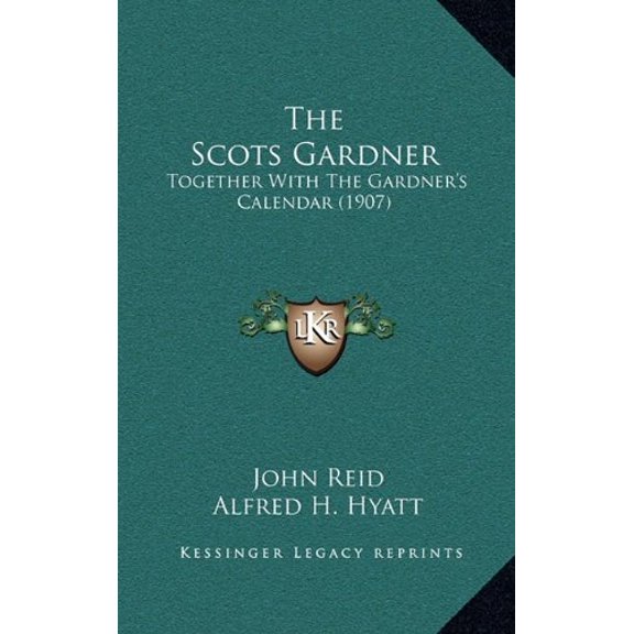 The Scots Gardner: Together with the Gardner's Calendar (1907)