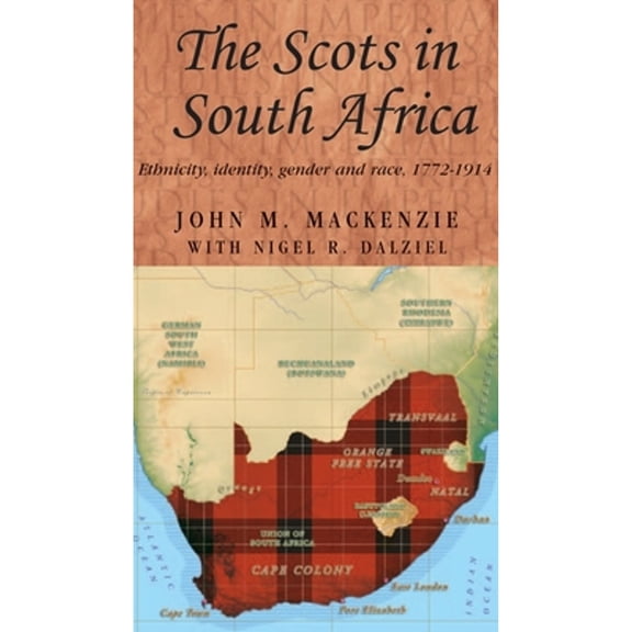 Pre-Owned The Scots in South Africa: Ethnicity, Identity, Gender and Race, 1772-1914 (Paperback 9780719087837) by John M. MacKenzie, Nigel R. Dalziel