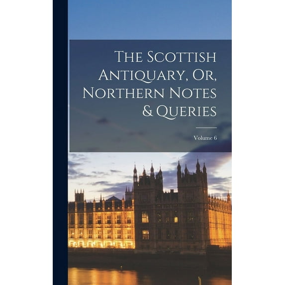 The Scottish Antiquary, Or, Northern Notes & Queries; Volume 6 (Hardcover)