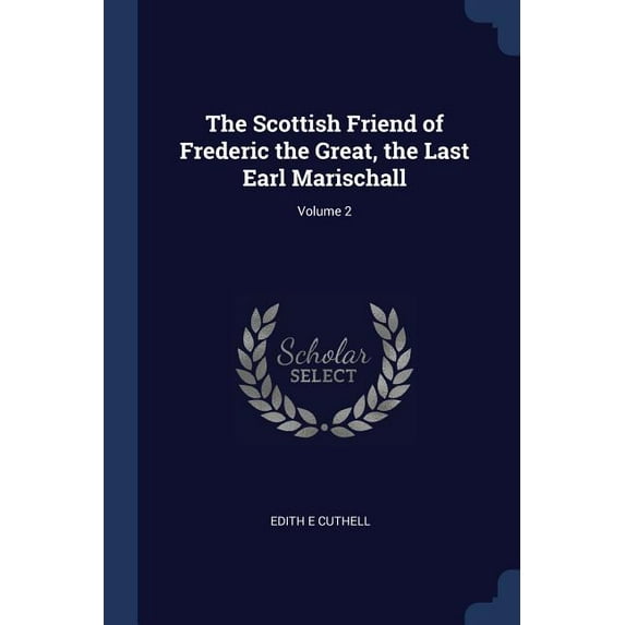 The Scottish Friend of Frederic the Great, the Last Earl Marischall; Volume 2 (Paperback)