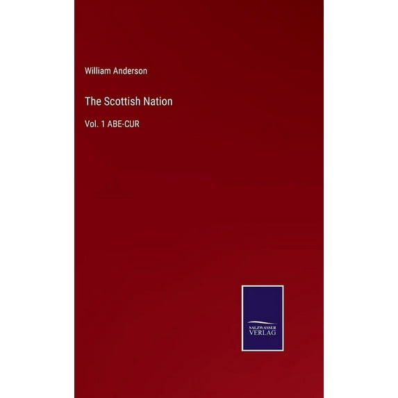 The Scottish Nation: Vol. 1 ABE-CUR, (Hardcover)