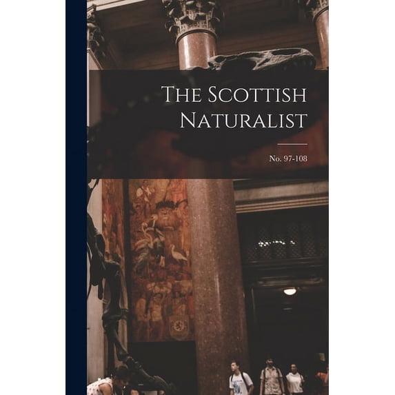 The Scottish Naturalist; no. 97-108 (Paperback)