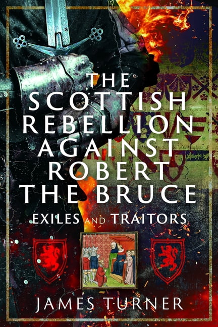 The Scottish Rebellion Against Robert the Bruce: Exiles and Traitors, (Hardcover)