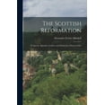 thumbnail image 1 of The Scottish Reformation : Its Epochs, Episodes, Leaders, and Distinctive Characteristics (Paperback), 1 of 1