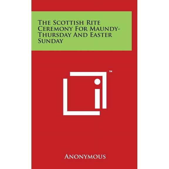 The Scottish Rite Ceremony for Maundy-Thursday and Easter Sunday (Hardcover)