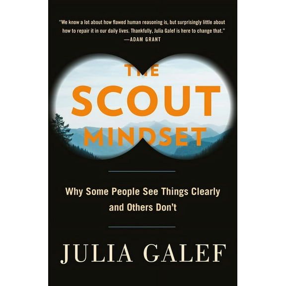 The Scout Mindset: Why Some People See Things Clearly and Others Don't, (Hardcover)