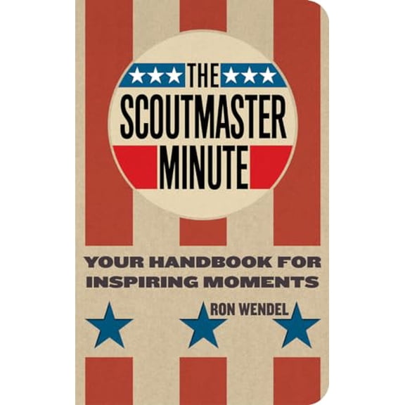 The Scoutmaster Minute : Your Handbook for Inspiring Moments (Paperback)