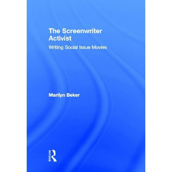 The Screenwriter Activist: Writing Social Issue Movies, (Hardcover)