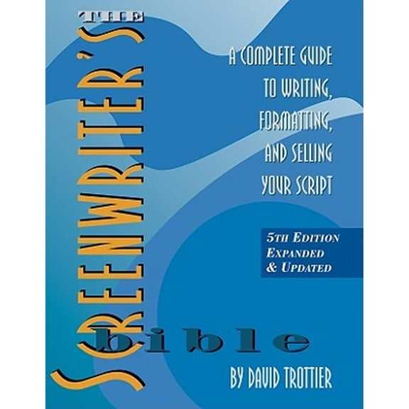 The Screenwriter's Bible : A Complete Guide to Writing, Formatting, and Selling Your Script (Edition 5) (Paperback)