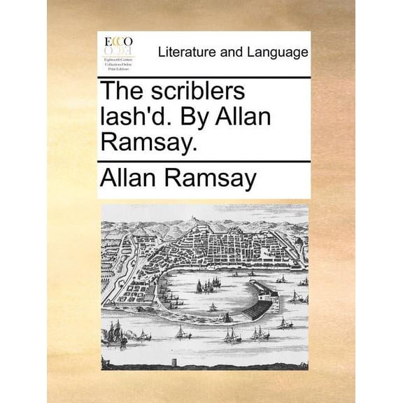 The Scriblers Lash'd. by Allan Ramsay. (Paperback)