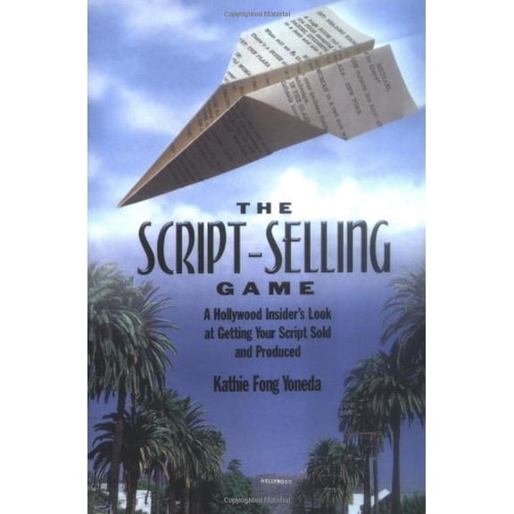 Pre-Owned The Script-Selling Game: A Hollywood Insider's Look at Getting Your Script Sold and Produced / By Kathie Fong Yoneda (Paperback) 0941188442 9780941188449