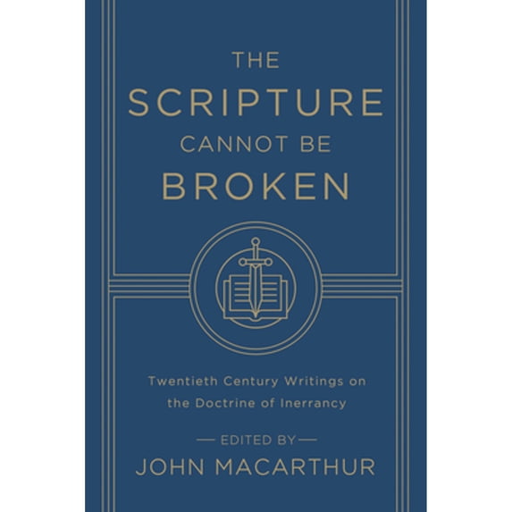 Pre-Owned The Scripture Cannot Be Broken : Twentieth Century Writings on the Doctrine of Inerrancy (Paperback) 9781433548659