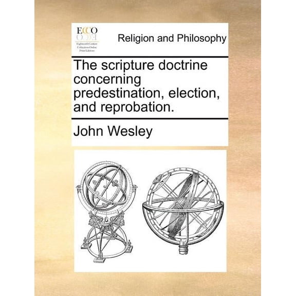 The scripture doctrine concerning predestination, election, and reprobation. Paperback 117107607X 9781171076070 John Wesley