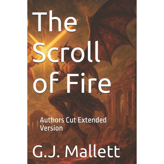 The Scroll Trilogy The Scroll of Fire: Authors Cut Extended Version, Book 1, (Paperback)
