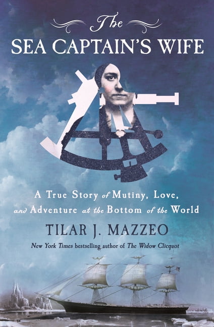 The Sea Captain's Wife: A True Story of Mutiny, Love, and Adventure at the Bottom of the World, (Hardcover)