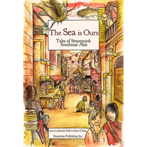 The Sea Is Ours: Tales of Steampunk Southeast Asia, (Paperback)
