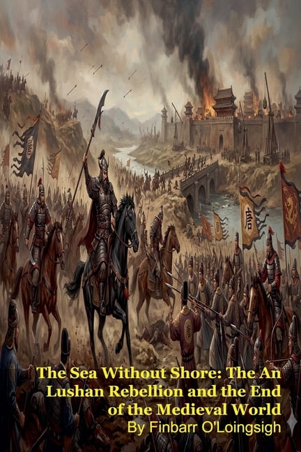 The Sea Without Shore: The An Lushan Rebellion and the End of the Medieval World, (Paperback)
